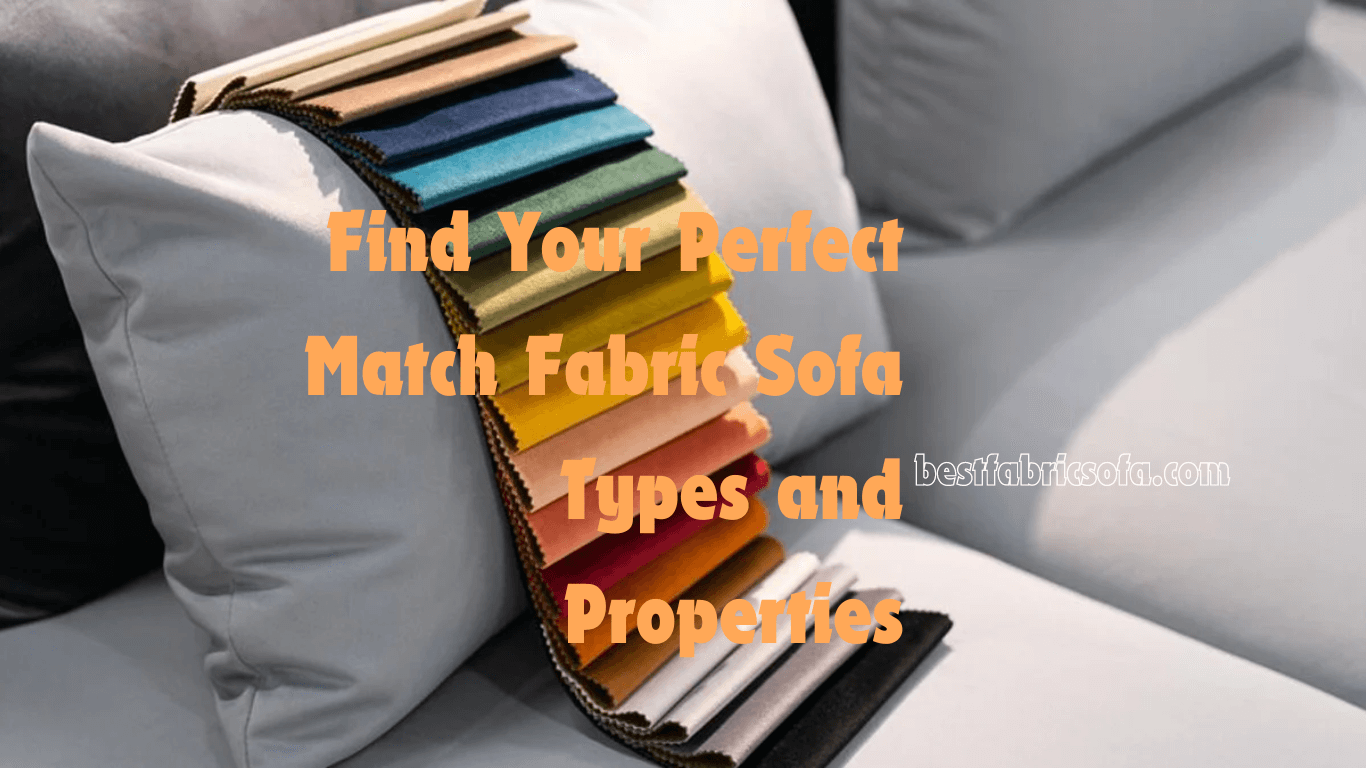 Find Your Perfect Match Fabric Sofa Types and Properties